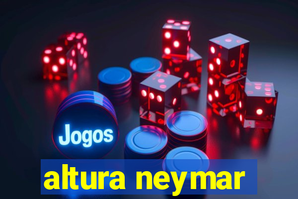 altura neymar